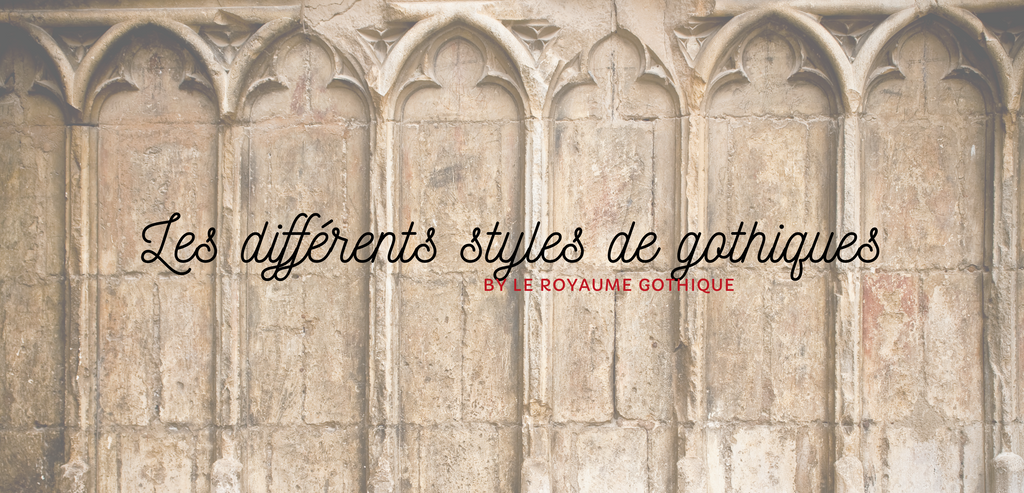 Les différents styles de gothiques